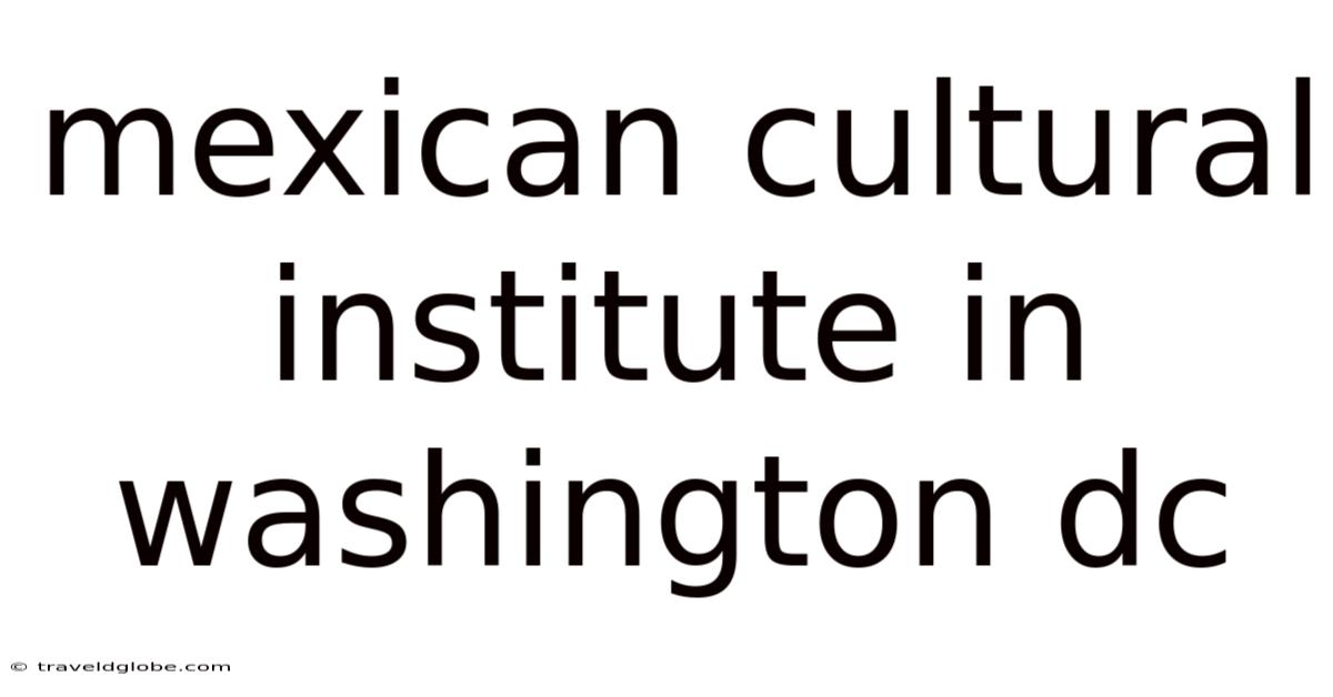 Mexican Cultural Institute In Washington Dc