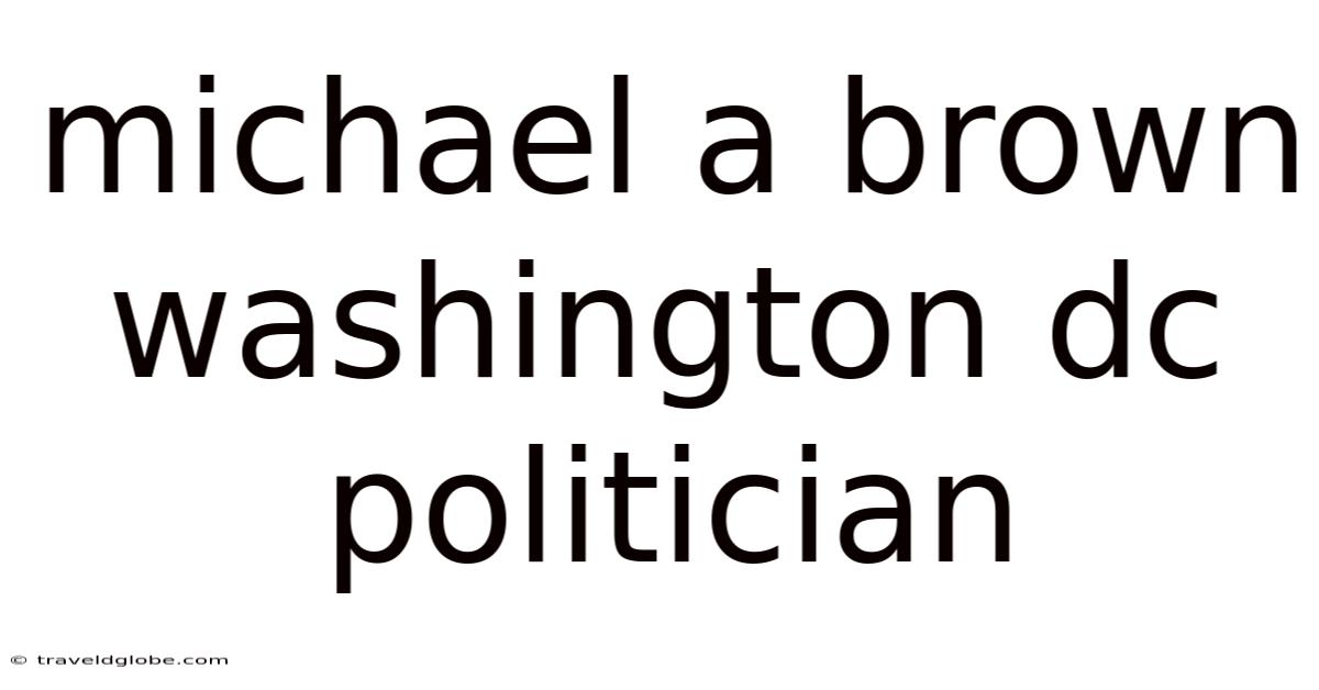 Michael A Brown Washington Dc Politician