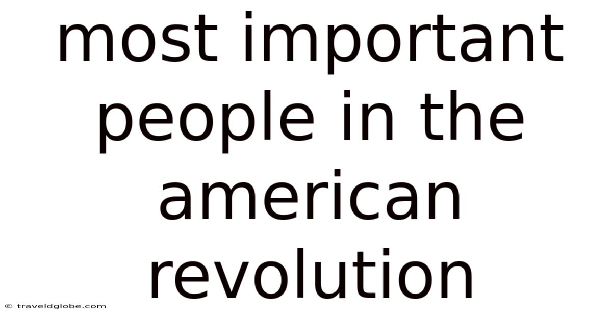 Most Important People In The American Revolution