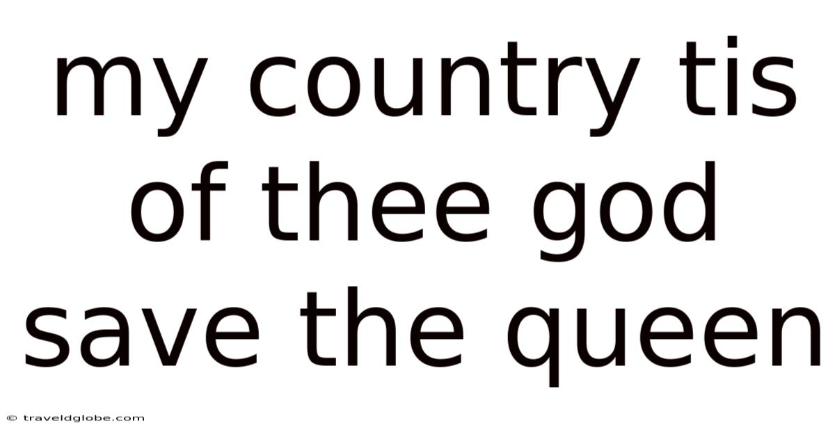 My Country Tis Of Thee God Save The Queen