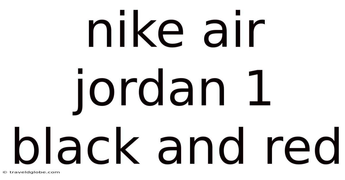 Nike Air Jordan 1 Black And Red