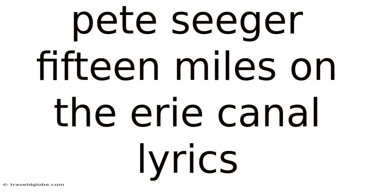 Pete Seeger Fifteen Miles On The Erie Canal Lyrics
