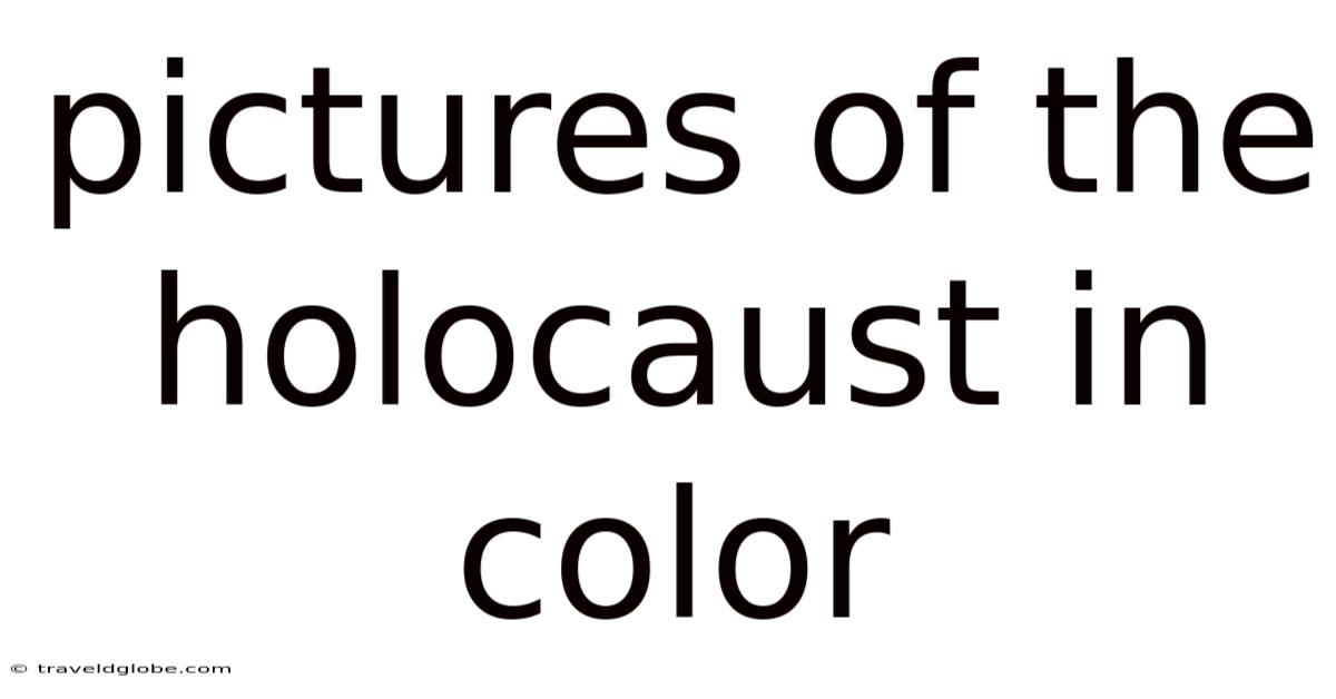 Pictures Of The Holocaust In Color