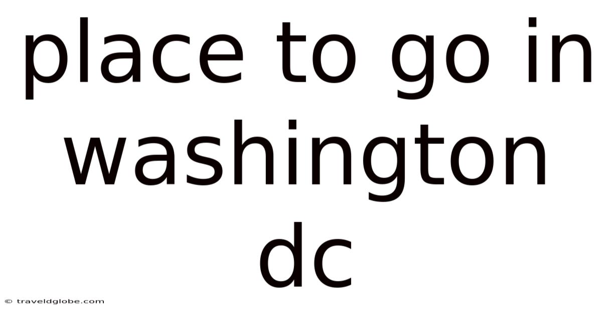 Place To Go In Washington Dc