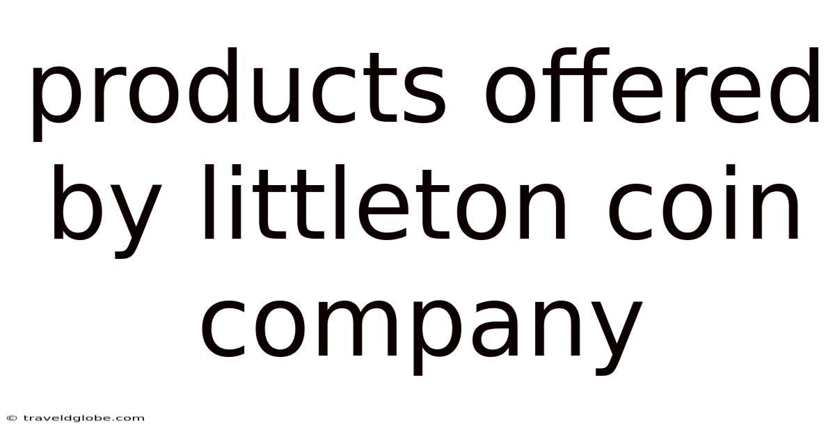 Products Offered By Littleton Coin Company