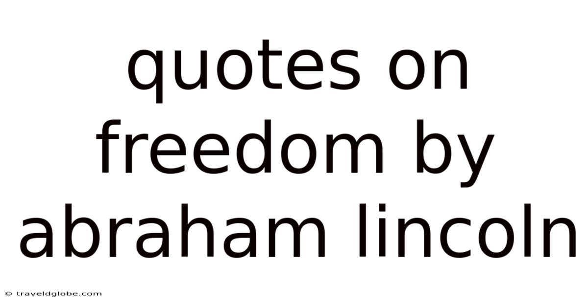 Quotes On Freedom By Abraham Lincoln
