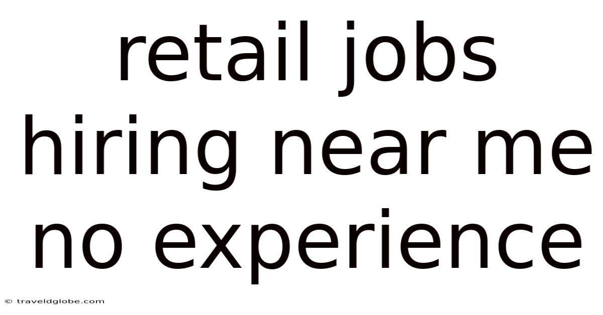 Retail Jobs Hiring Near Me No Experience