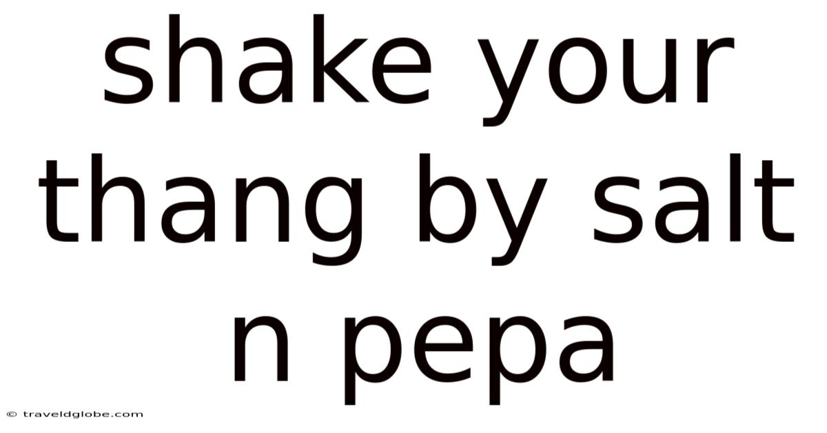 Shake Your Thang By Salt N Pepa