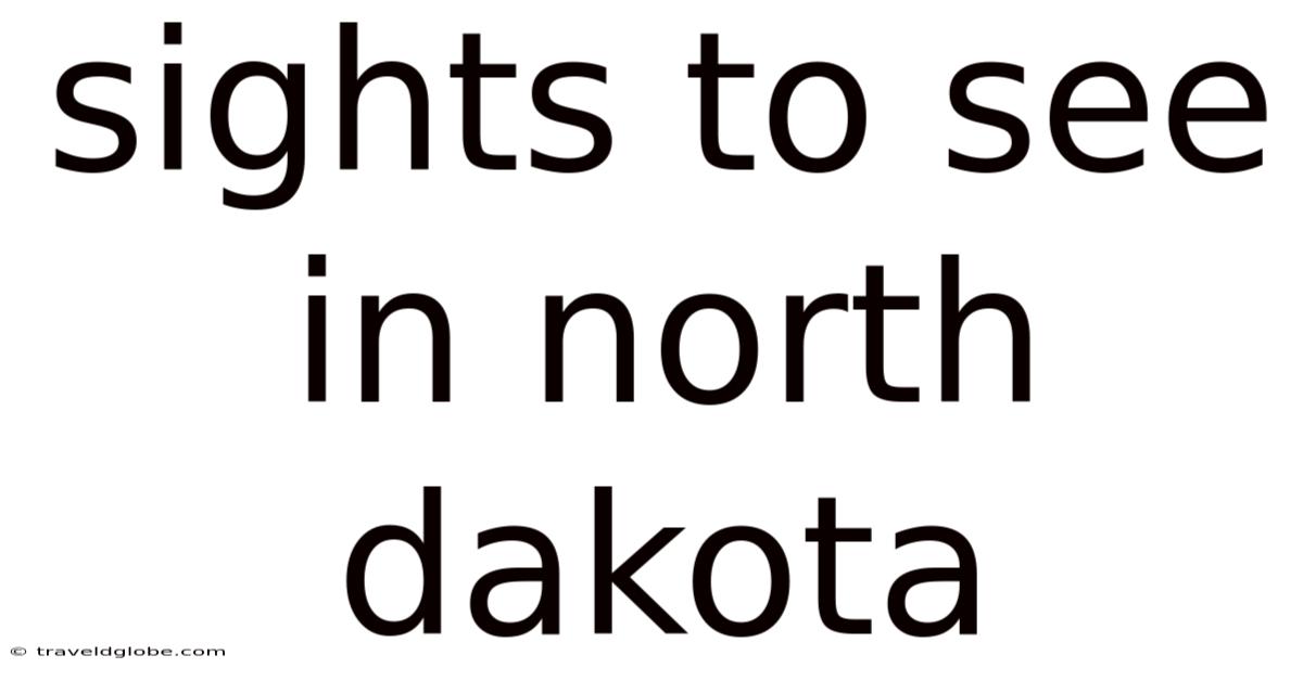 Sights To See In North Dakota