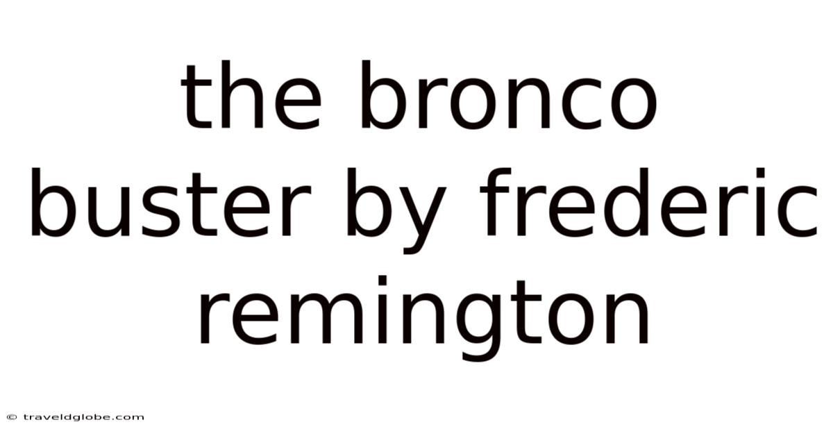 The Bronco Buster By Frederic Remington