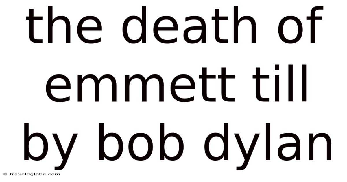 The Death Of Emmett Till By Bob Dylan