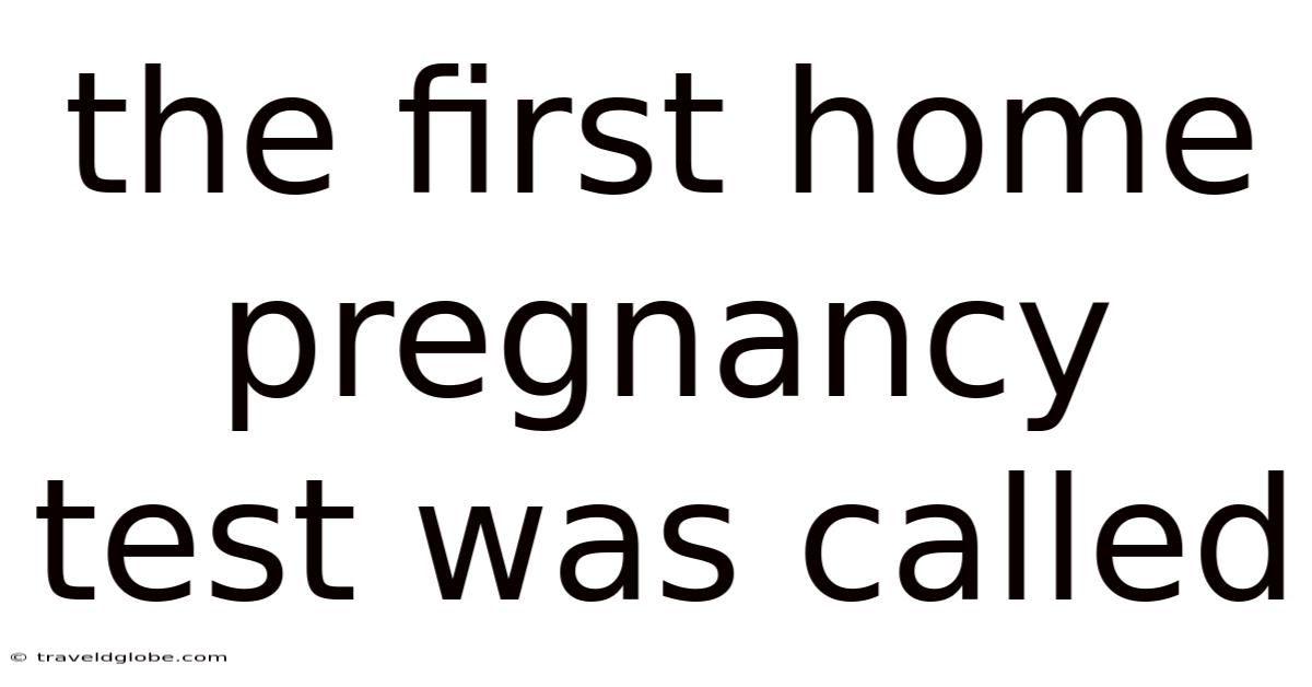 The First Home Pregnancy Test Was Called
