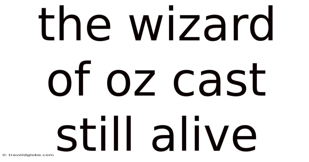 The Wizard Of Oz Cast Still Alive