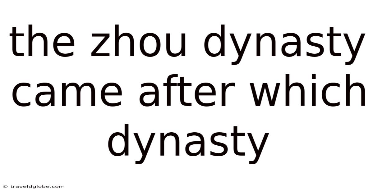The Zhou Dynasty Came After Which Dynasty
