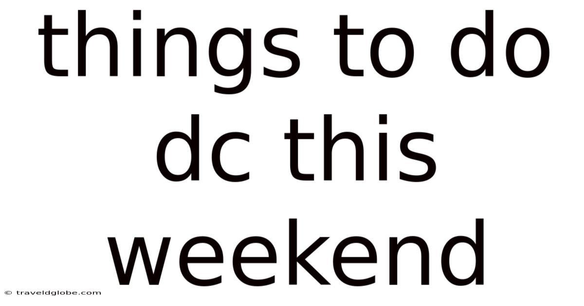 Things To Do Dc This Weekend