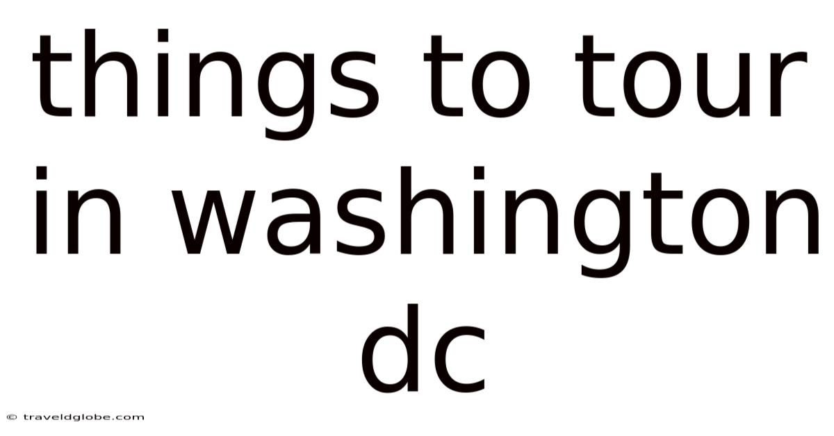 Things To Tour In Washington Dc