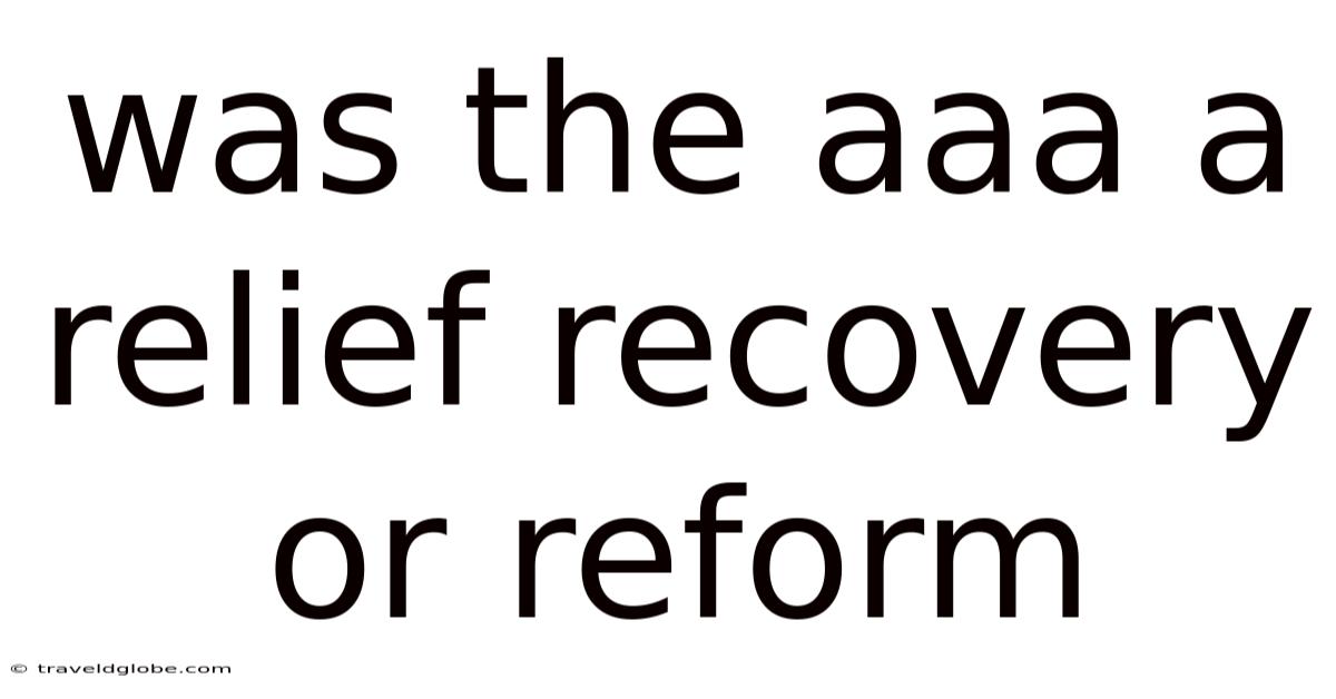 Was The Aaa A Relief Recovery Or Reform