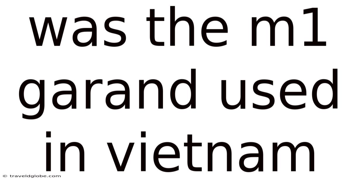 Was The M1 Garand Used In Vietnam