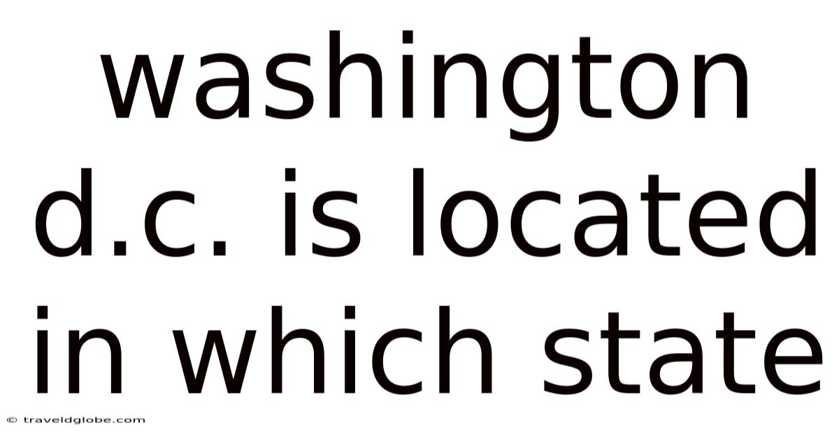 Washington D.c. Is Located In Which State
