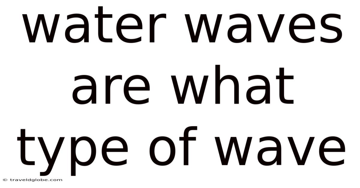 Water Waves Are What Type Of Wave
