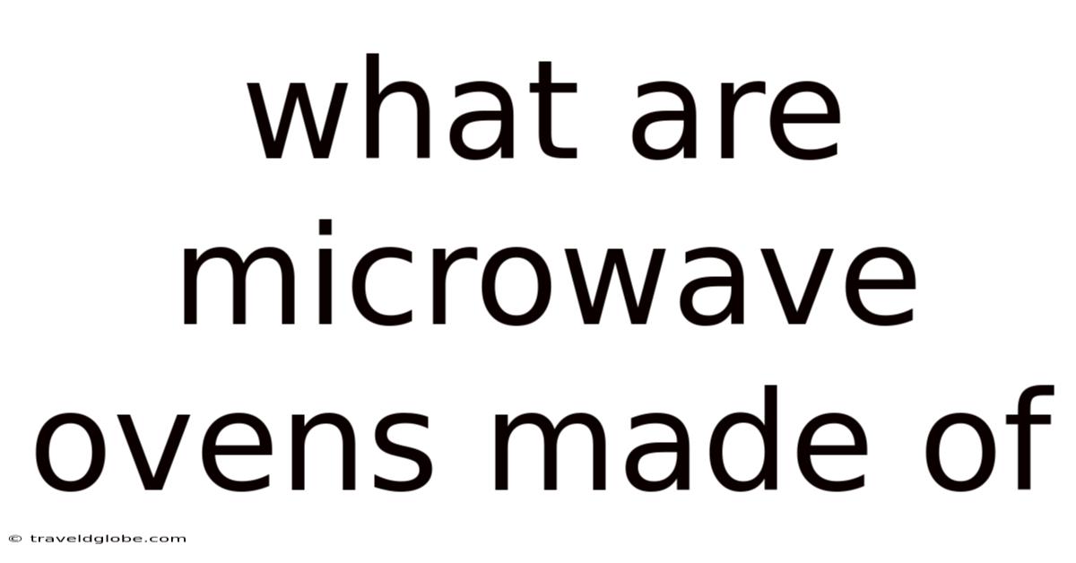 What Are Microwave Ovens Made Of