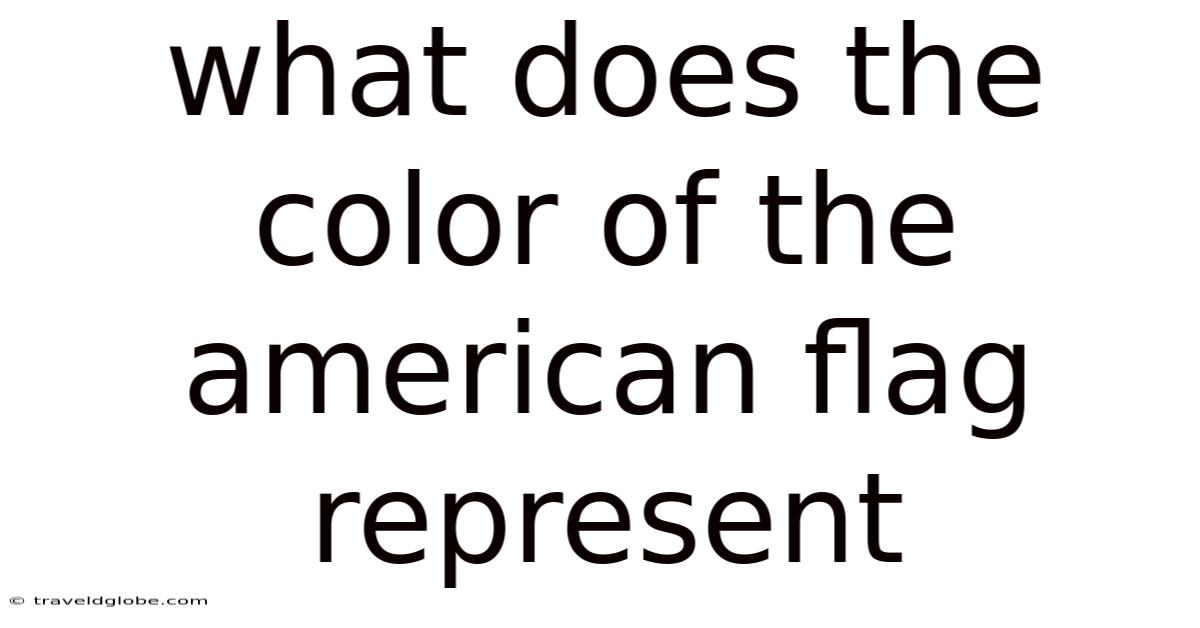 What Does The Color Of The American Flag Represent
