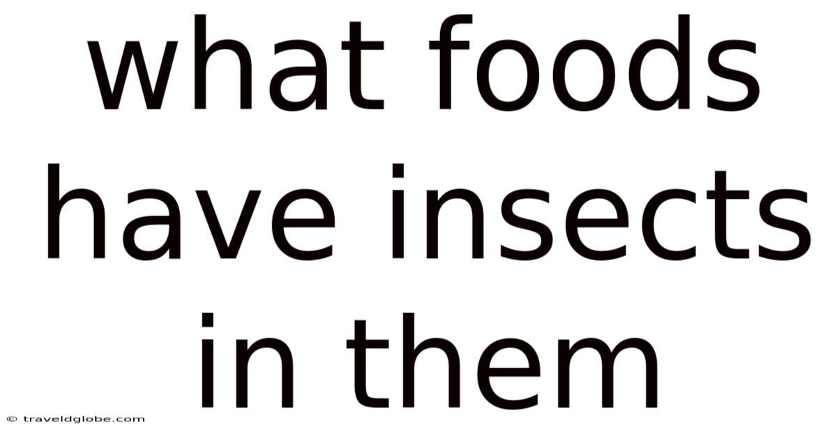 What Foods Have Insects In Them