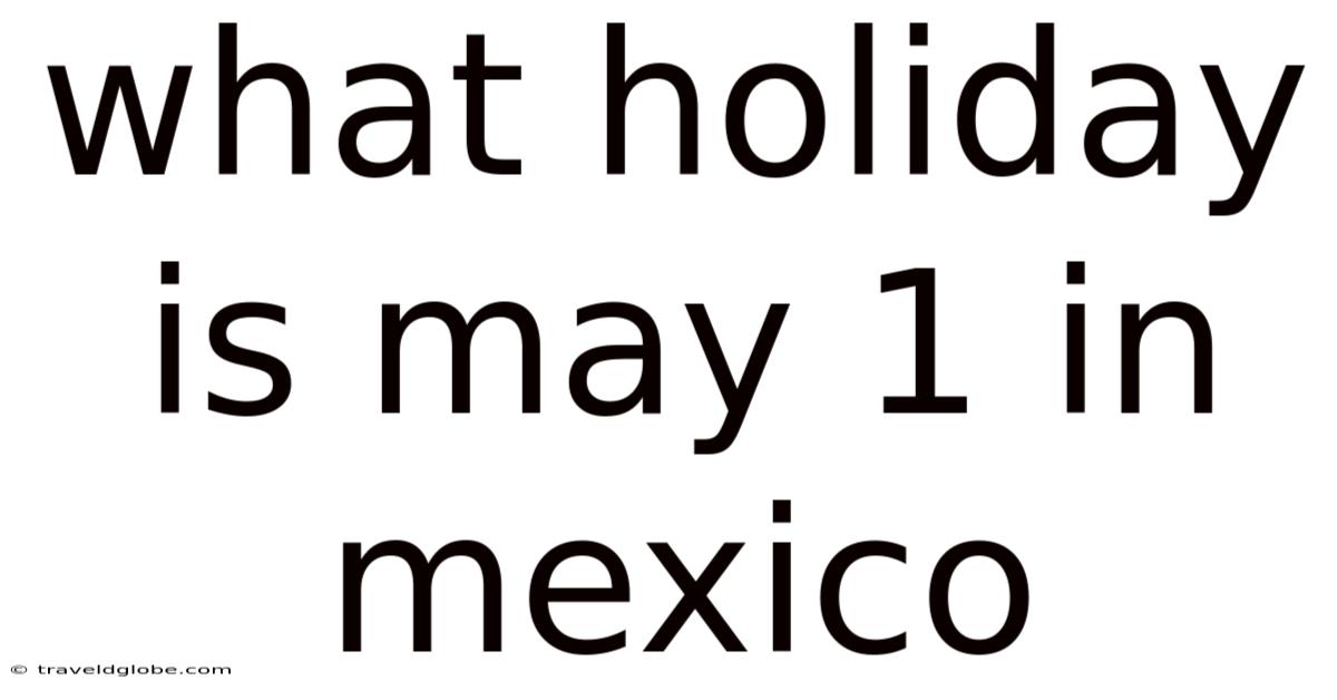 What Holiday Is May 1 In Mexico