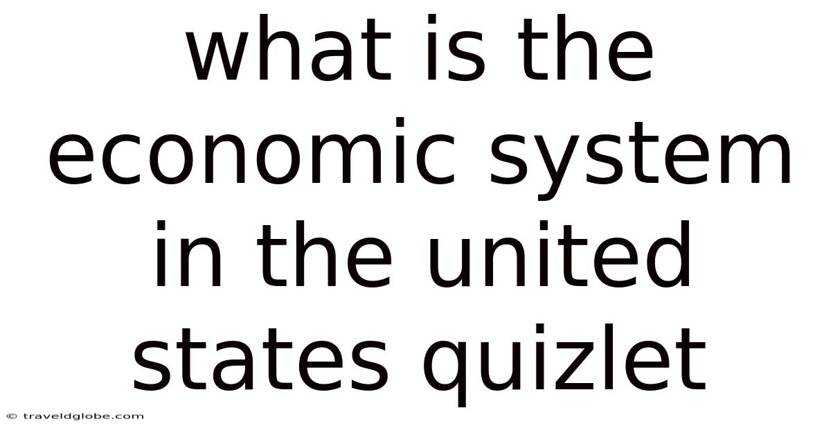What Is The Economic System In The United States Quizlet