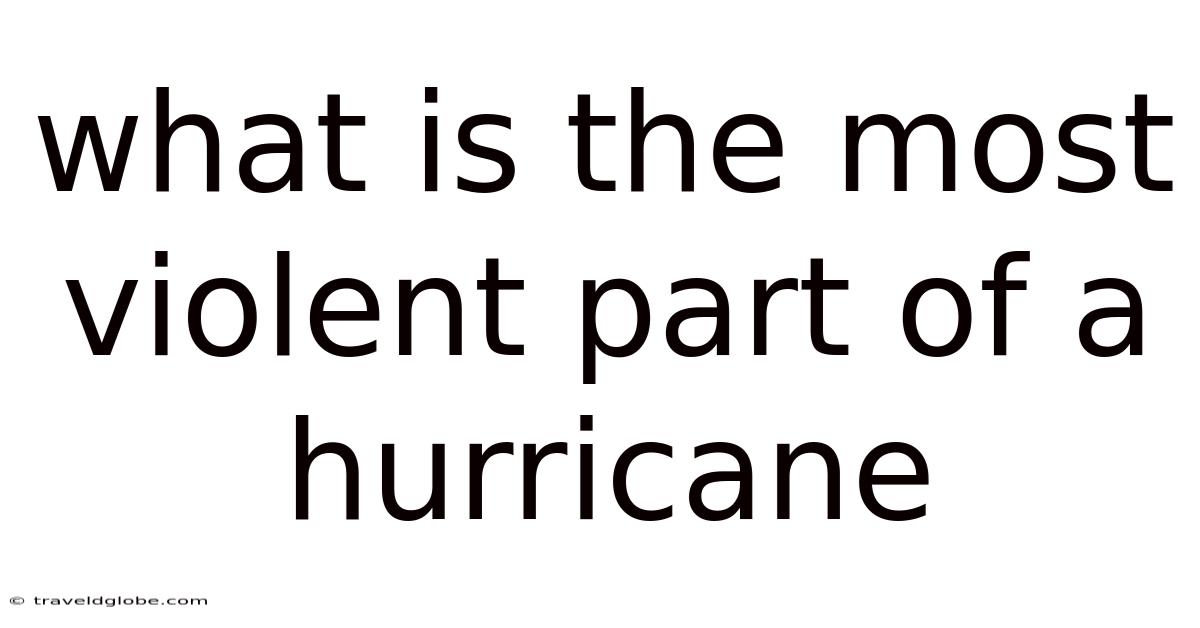What Is The Most Violent Part Of A Hurricane