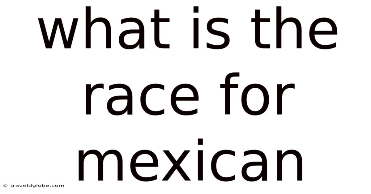 What Is The Race For Mexican