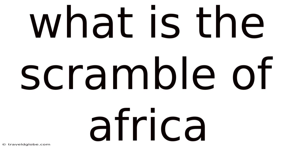 What Is The Scramble Of Africa