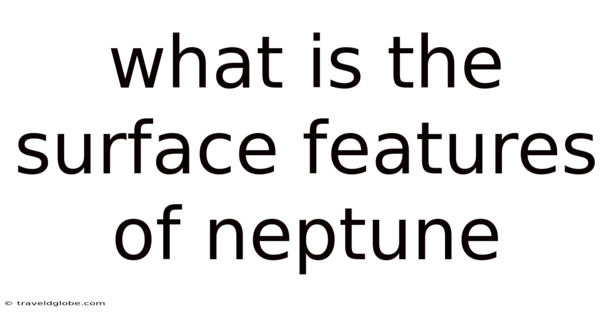 What Is The Surface Features Of Neptune