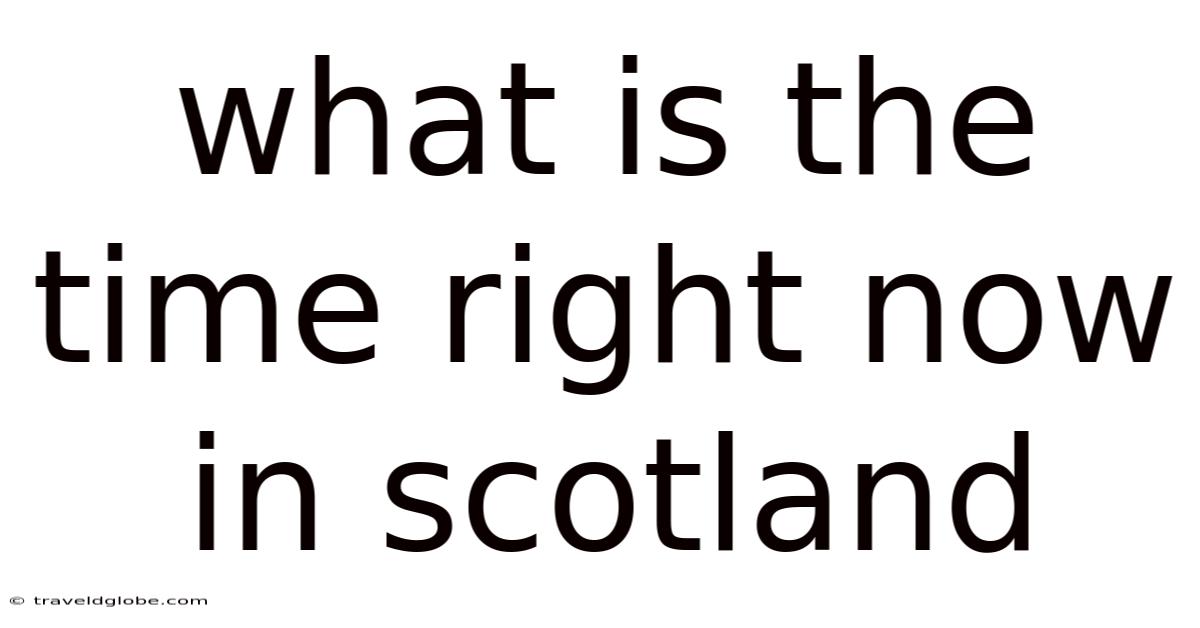What Is The Time Right Now In Scotland