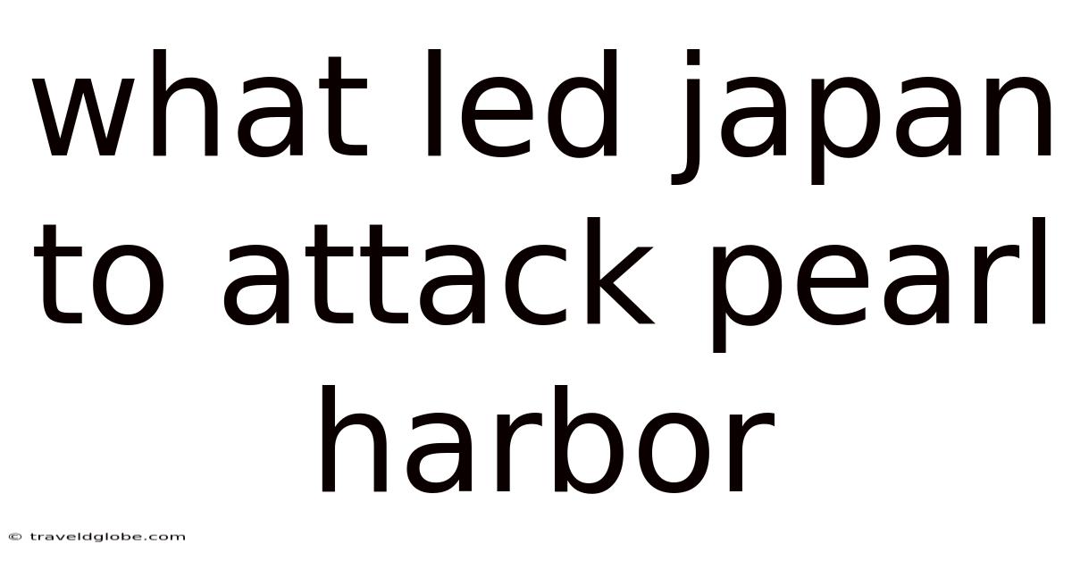 What Led Japan To Attack Pearl Harbor