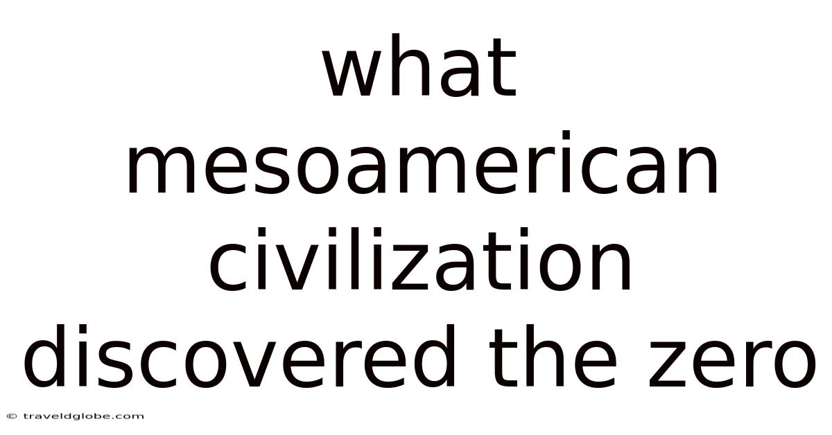 What Mesoamerican Civilization Discovered The Zero