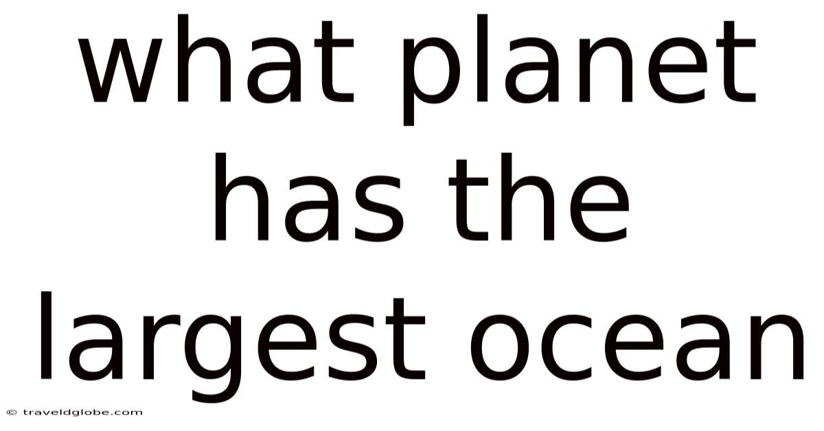 What Planet Has The Largest Ocean