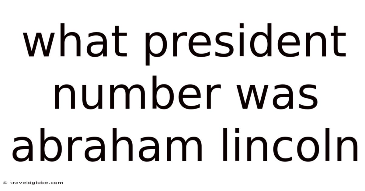 What President Number Was Abraham Lincoln