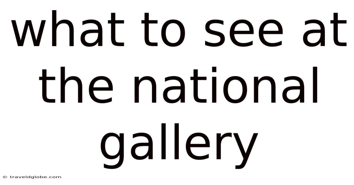 What To See At The National Gallery