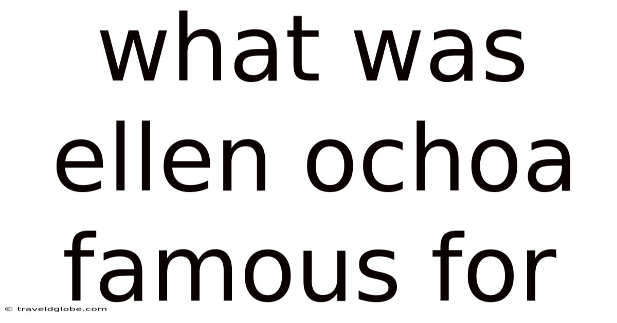 What Was Ellen Ochoa Famous For