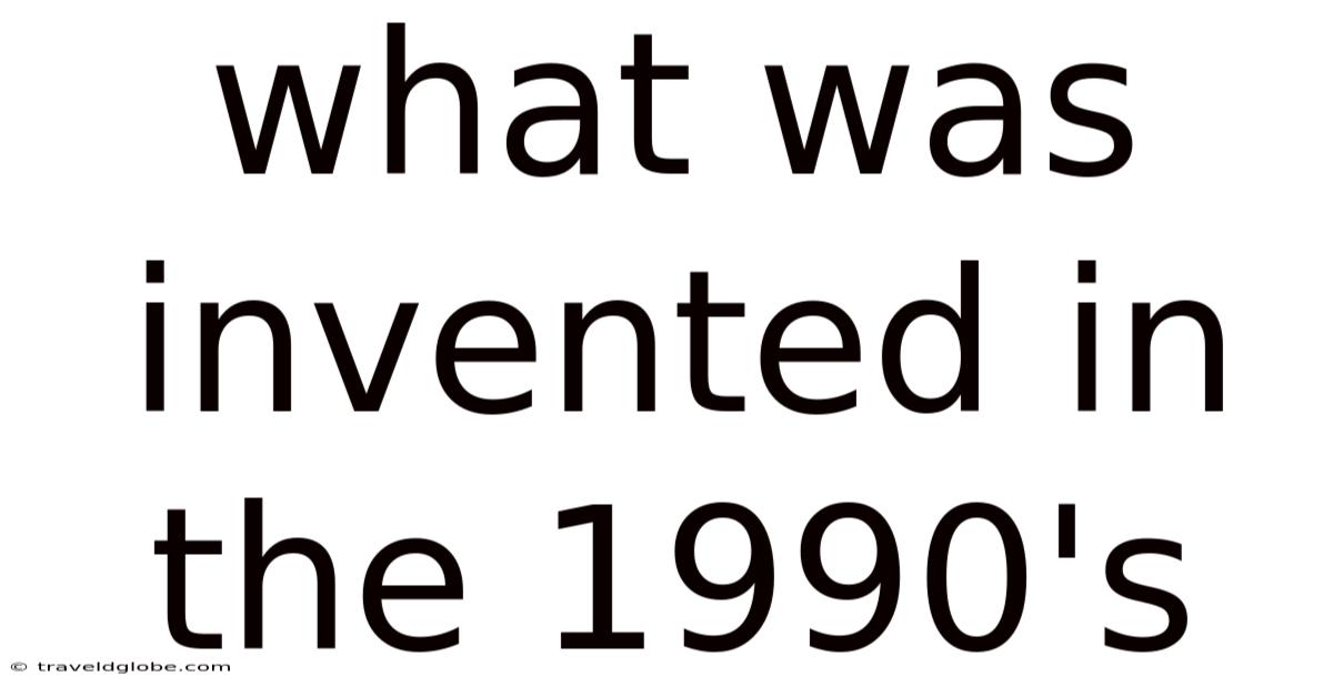 What Was Invented In The 1990's