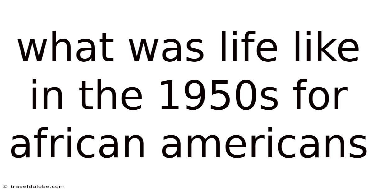 What Was Life Like In The 1950s For African Americans