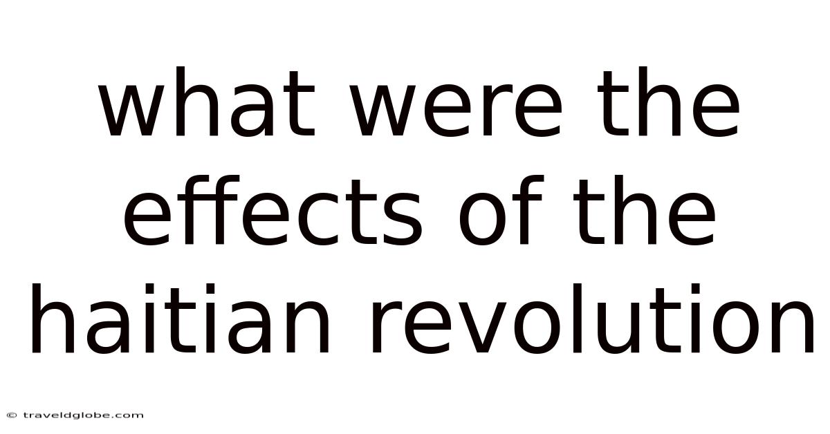 What Were The Effects Of The Haitian Revolution