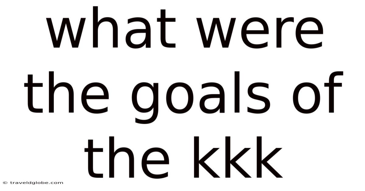 What Were The Goals Of The Kkk
