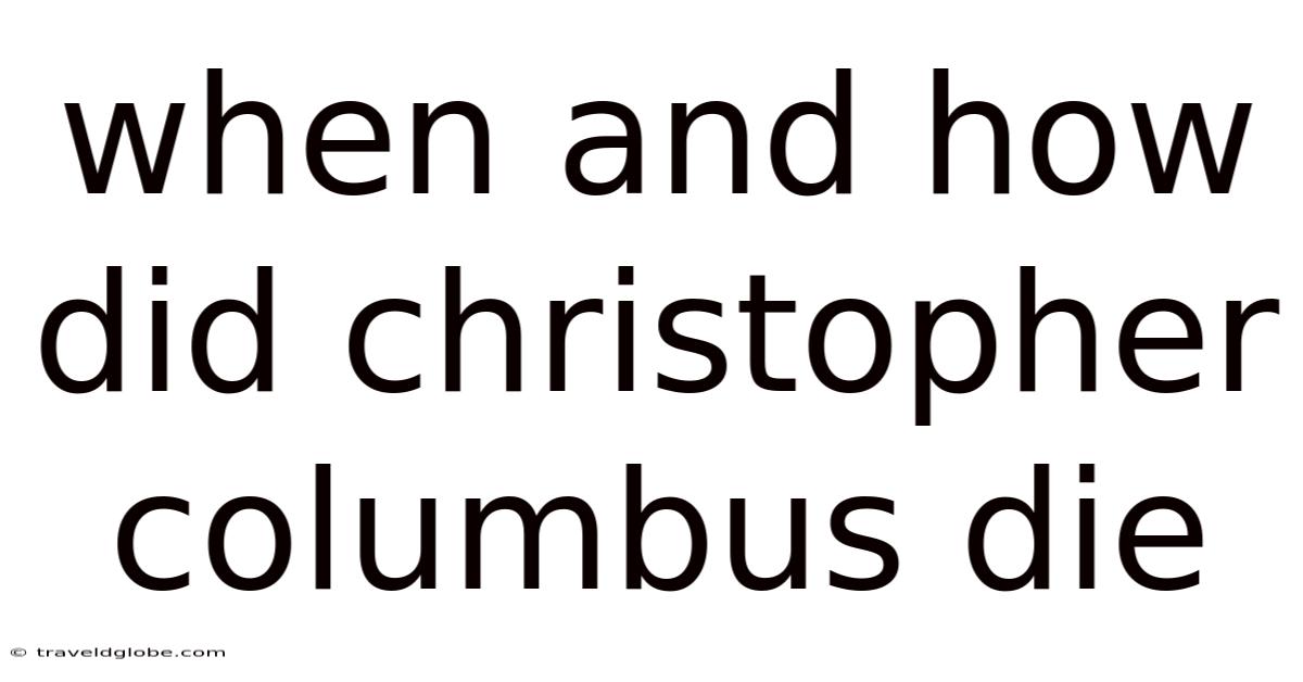 When And How Did Christopher Columbus Die