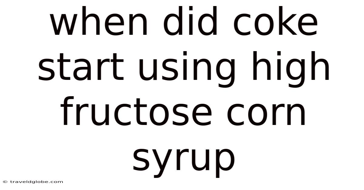 When Did Coke Start Using High Fructose Corn Syrup