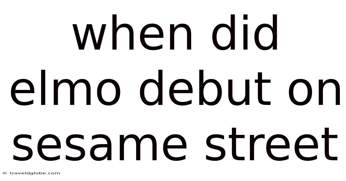 When Did Elmo Debut On Sesame Street