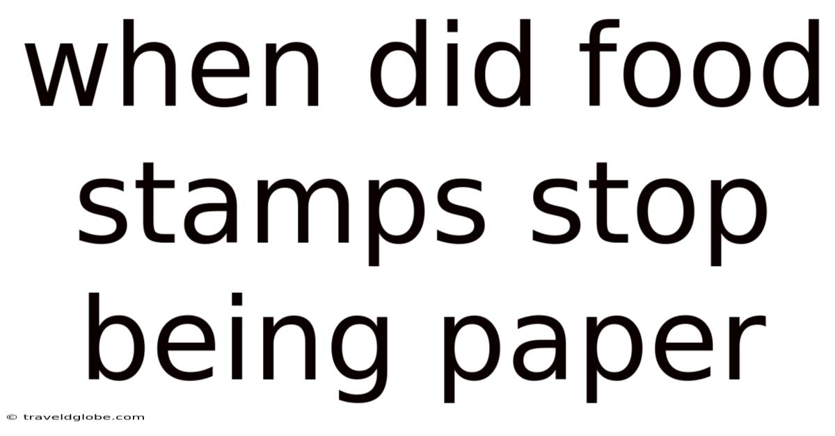 When Did Food Stamps Stop Being Paper