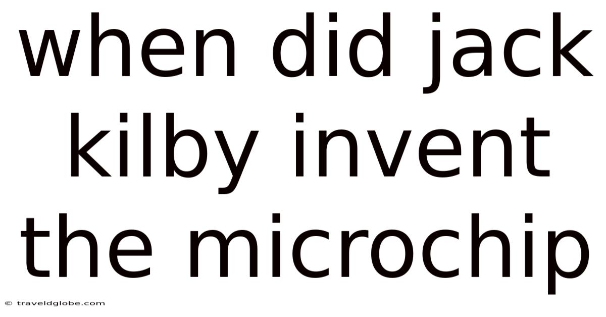 When Did Jack Kilby Invent The Microchip