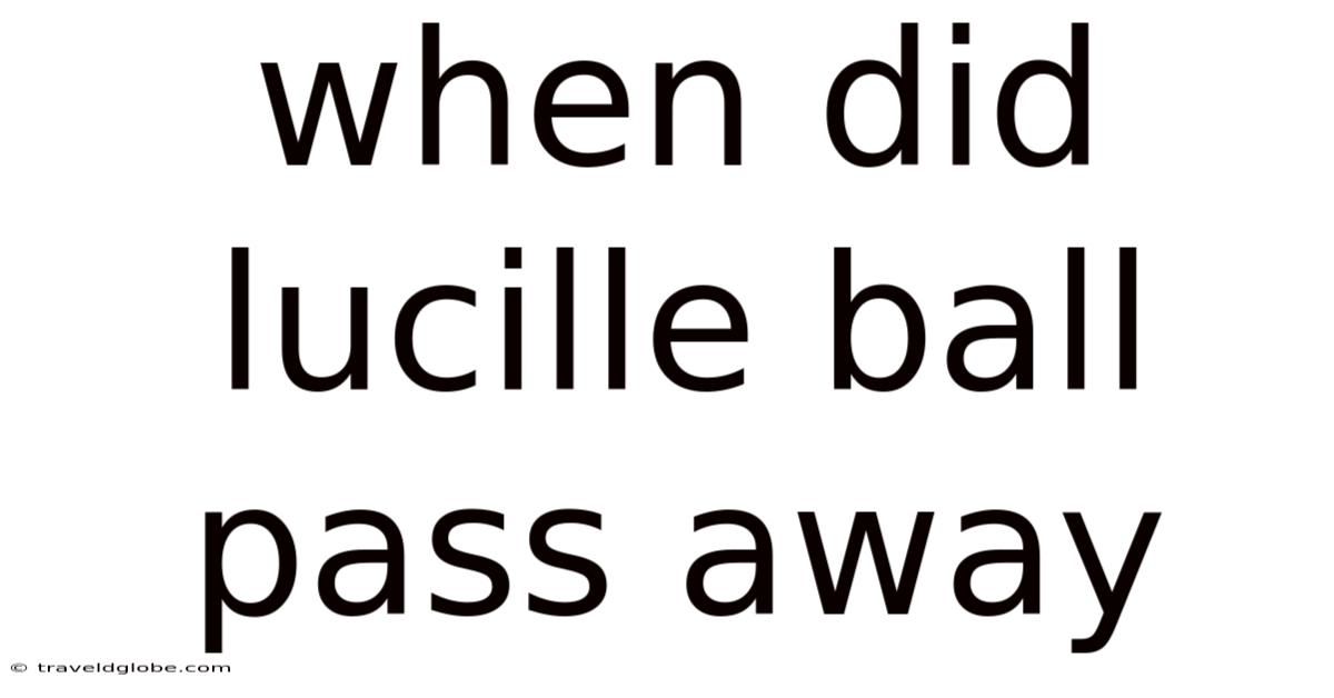 When Did Lucille Ball Pass Away